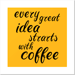 every great idea starts with coffee Posters and Art